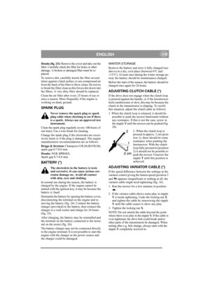 Page 12
ENGLISHGB
Honda (fig. 23): Remove the cover and take out the 
filter. Carefully check the filter for holes or other 
damage. A broken or damaged filter must be re-
placed. 
To remove dirt, carefully knock the filter several 
times against a hard surface or use compressed air 
from the back of the filter  to blow-clean. Do not try 
to brush the filter clean as this forces dirt down into 
the fibres. A very dirty  filter should be replaced.
Clean the air filter after every 25 hours of use or 
once a...