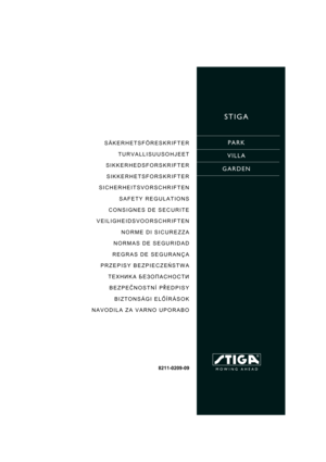 Page 1STIGA
PARK
VILLA
GARDENSÄKERHETSFÖRESKRIFTER
TURVALLISUUSOHJEET
SIKKERHEDSFORSKRIFTER
SIKKERHETSFORSKRIFTER
SICHERHEITSVORSCHRIFTEN
SAFETY REGULATIONS
CONSIGNES DE SECURITE
VEILIGHEIDSVOORSCHRIFTEN
NORME DI SICUREZZA
NORMAS DE SEGURIDAD
REGRAS DE SEGURANÇA
PRZEPISY BEZPIECZEÑSTWA
TEXH»KA ¡E«OœACHOCT»
BEZPEÈNOSTNÍ PØEDPISY
BIZTONSÁGI ELÕÍRÁSOK
NAVODILA ZA VARNO UPORABO
8211-0209-09 