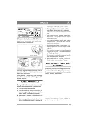 Page 4747
ITALIANOIT
2. I numeri di serie, tipo e modello del motore:
che si trovano sul coperchio della ventola della 
macchina come da illustrazione:
Utilizzare i nomi di identificazione ogni volta che 
si contatta l’officina autorizzata e quando si acqui-
stano i pezzi di ricambio.
Dopo l’acquisto, il numero di cui sopra deve essere 
immediatamente riportato nell’ultima pagina del 
presente opuscolo. 
TUTELA AMBIENTALE
Per ragioni di tutela ambientale, si raccomanda di 
prestare particolare attenzione ai...