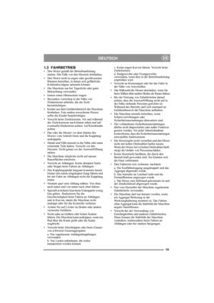 Page 319
DEUTSCHDE
1.3 FAHRBETRIEB• Den Motor gemäß der Betriebsanleitung 
starten. Die Füße von den Messern fernhalten. 
• Den Motor nicht in engen oder geschlossenen 
Räumen betreiben, in denen sich gefährliche 
Kohlendioxidgase sammeln können. 
• Die Maschine nur bei Tageslicht oder guter 
Beleuchtung verwenden.
• Immer einen Ohrenschutz tragen.
• Besonders vorsichtig in der Nähe von 
Hindernissen arbeiten, die die Sicht 
beeinträchtigen.
• Kinder aus dem Gefahrenbereich der Maschine 
fernhalten. Eine...