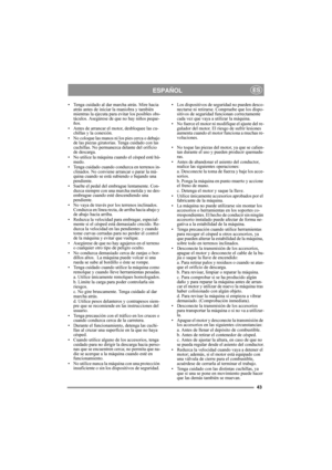 Page 343
ESPAÑOLES
• Tenga cuidado al dar marcha atrás. Mire hacia 
atrás antes de iniciar la maniobra y también 
mientras la ejecuta para evitar los posibles obs-
táculos. Asegúrese de que no hay niños peque-
ños.
• Antes de arrancar el motor, desbloquee las cu-
chillas y la conexión.
• No coloque las manos ni los pies cerca o debajo 
de las piezas giratorias. Tenga cuidado con las 
cuchillas. No permanezca delante del orificio 
de descarga.
• No utilice la máquina cuando el césped esté hú-
medo.
• Tenga...