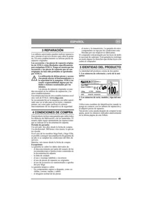 Page 545
ESPAÑOLES
3 REPARACIÓN
Los talleres autorizados pueden realizar reparacio-
nes y prestar el servicio técnico que cubre la garan-
tía. En estos establecimiento se utilizan piezas de 
repuesto originales. 
Los accesorios y las piezas de repuesto origina-
les de STIGA están diseñadas específicamente 
para máquinas STIGA. Tenga en cuenta que los 
accesorios y las piezas de repuesto que no son 
originales no han sido probados ni aprobados 
por STIGA. 
La utilización de dichas piezas y acceso-
rios puede...