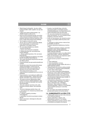 Page 37
SUOMI FI
• Päästä hitaasti kytkinpoljin. Aja aina vaihde 
kytkettynä äläkä vaihda vapaalle, kun ajat alas 
rinnettä.
• Leikkaa aina rinteen poikkisuuntaan. Aja 
ylhäältä alaspäin ja päinvastoin.
• Käytä moottoria pienellä kaasulla, kun kytket 
vedon erityisesti korkeassa heinikossa. Laske 
nopeutta rinteissä ja tiukoissa kaarteissa, jotta 
kone ei kaadu etkä menetä koneen hallintaa.
• Varo kuoppia ja muita piilovaaroja.
• Älä aja ojien tai jyrkkien penkereiden lähellä. 
Kone saattaa kaatua, jos pyörä...