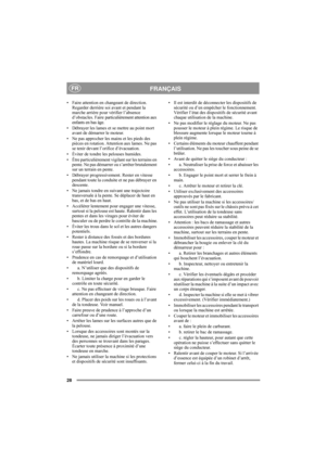 Page 328
FRANÇAISFR
• Faire attention en changeant de direction. 
Regarder derrière soi avant et pendant la 
marche arrière pour vérifier l’absence 
d’obstacles. Faire particulièrement attention aux 
enfants en bas âge.
• Débrayer les lames et se mettre au point mort 
avant de démarrer le moteur.
• Ne pas approcher les mains et les pieds des 
pièces en rotation. Attention aux lames. Ne pas 
se tenir devant l’orifice d’évacuation.
• Éviter de tondre les pelouses humides.
• Être particulièrement vigilant sur les...