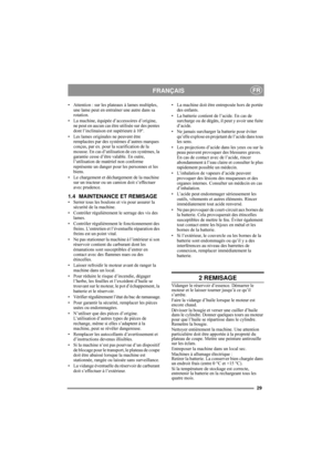 Page 429
FRANÇAISFR
• Attention : sur les plateaux à lames multiples, 
une lame peut en entraîner une autre dans sa 
rotation. 
• La machine, équipée d’accessoires d’origine, 
ne peut en aucun cas être utilisée sur des pentes 
dont l’inclinaison est supérieure à 10°.
• Les lames originales ne peuvent être 
remplacées par des systèmes d’autres marques 
conçus, par ex. pour la scarification de la 
mousse. En cas d’utilisation de ces systèmes, la 
garantie cesse d’être valable. En outre, 
l’utilisation de...