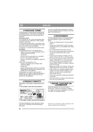 Page 526
ENGLISHEN
4 PURCHASE TERMS
A full guarantee is issued against manufacturing 
and material defects. The user must carefully fol-
low the instructions given in the enclosed docu-
mentation.
Guarantee period
For consumer use: two years from purchase date.
For professional use: 300 hours or three months, 
whichever comes first.
For Stiga Park and Stiga Villa, it is possible to have 
a one year extension to the guarantee if the condi-
tions in the service book are satisfied.
For batteries: six months from...