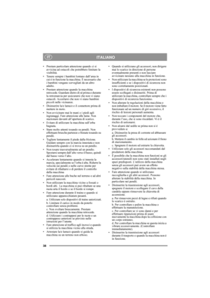 Page 338
ITALIANO IT
• Prestare particolare attenzione quando ci si 
avvicina ad ostacoli che potrebbero limitare la 
visibilità.
• Tenere sempre i bambini lontano dall’area in 
cui è in funzione la macchina. È necessario che 
i bambini vengano sorvegliati da un altro 
adulto.
• Prestare attenzione quando la macchina 
retrocede. Guardare dietro di sé prima e durante 
la retromarcia per assicurarsi che non vi siano 
ostacoli. Accertarsi che non vi siano bambini 
piccoli nelle vicinanze.
• Disinserire la/e...