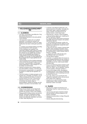 Page 232
NEDERLANDSNL
1 VEILIGHEIDSVOORSCHRIFTEN
1.1 ALGEMEEN• Lees deze voorschriften zorgvuldig door. Zorg 
dat u bekend bent met alle 
bedieningsmechanismen en het juiste gebruik 
van de machine.
• Alle bestuurders moeten zich voor gebruik 
aanmelden voor praktische training in de 
bediening van de machine, en deze ook volgen. 
Hierbij moet met name worden gelet op het feit 
dat:
a. u wanneer u een zitmaaier bedient zorgvuldig 
en geconcentreerd te werk moet gaan.
b. het op hellingen niet mogelijk is een...
