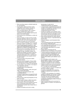 Page 333
NEDERLANDSNL
• Rijd voorzichtig wanneer u obstakels nadert die 
uw zicht beperken.
• Houd kinderen altijd uit de buurt van het 
werkgebied van de machine. Zorg dat een 
andere volwassene op de kinderen let.
• Rijd voorzichtig achteruit. Kijk voordat en 
terwijl u achteruit rijdt, achter u om te 
controleren of er geen obstakels aanwezig zijn. 
Kijk uit met kleine kinderen.
• Zet de messen en de verbinding los voordat u de 
motor start.
• Houd uw handen of voeten nooit bij of onder 
draaiende...