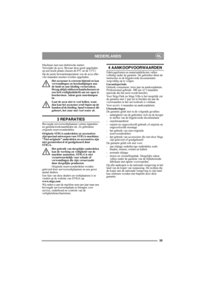 Page 535
NEDERLANDSNL
Machines met een elektrische starter:
Verwijder de accu. Bewaar deze goed opgeladen 
op een koele plaats (tussen de 0°C en de 15°C) 
Op de juiste bewaartemperatuur zou de accu elke 
vier maanden moeten worden opgeladen.
Het accuzuur is extreem bijtend en kan 
verwondingen en beschadigingen aan 
de huid en aan kleding veroorzaken. 
Draag altijd rubberen handschoenen en 
een bril (veiligheidsbril) om uw ogen te 
beschermen. Adem geen zuurdampen 
in.
Laat de accu niet te veel hellen, want...