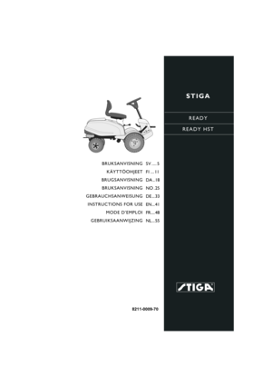 Page 1STIGA
READY
READY HST
8211-0009-70
BRUKSANVISNING KÄYTTÖOHJEET
BRUGSANVISNING BRUKSANVISNING
GEBRAUCHSANWEISUNG INSTRUCTIONS FOR USE MODE D’EMPLOI
GEBRUIKSAANWIJZINGSV .... 5
FI ... 11
DA .. 18
NO . 25
DE ... 33
EN... 41
FR.... 48
NL... 55 