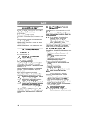 Page 1414
SUOMIFI
4 KÄYTTÖKOHTEET
Konetta saa käyttää vain seuraaviin töihin STIGA-
alkuperäistarvikkeilla varustettuna.
Ruohonleikkuu: 
Leikkuulaitteella 13-2940 (85M). 
Vetolaitteen suurin sallittu pystykuormitus on 100 
N.
Hinattavasta lisävarusteesta tuleva työntövoima 
saa olla enintään 500 N.
HUOM! Ennen perävaunun käyttöä - ota yhteys 
vakuutusyhtiöösi.
HUOM! Tällä koneella ei saa ajaa yleisellä tiellä.
5 KÄYNNISTÄMINEN
5.1 KONEPELTI
Ks. “2.2 KONEPELTI”.
Konetta ei saa käyttää konepelti 
avattuna. Palo-...
