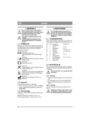 Page 1818
DANSKDK
1 GENERELT
Dette symbol betyder ADVARSEL. 
Personskade og/eller materielle skader 
kan blive konsekvensen, hvis ikke 
instruktionerne følges nøje.
Læs denne brugsanvisning samt de 
vedlagte 
»SIKKERHEDSFORSKRIFTER« 
omhyggeligt igennem, før maskinen 
startes.
1.1 SYMBOLER
Maskinen er forsynet med følgende symboler for 
at understrege, at der skal udvises forsigtighed og 
opmærksomhed ved anvendelse af maskinen.
Symbolerne betyder:
Advarsel!
Læs instruktionsbog og 
sikkerhedsmanual, før...