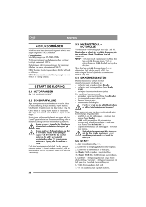 Page 2828
NORSKNO
4 BRUKSOMRÅDER
Maskinen skal bare brukes til følgende arbeid med 
angitt originalt STIGA-tilbehør:
Gressklipping: 
Med klippeaggregat 13-2940 (85M). 
Trekkinnretningen kan belastes med en vertikal 
kraft på maksimalt 100 N.
Belastningen på trekkinnretningen fra bakhengt 
tilbehør kan være på maksimalt 500 N.
OBS! Kontakt forsikringsselskapet ditt før all bruk 
av tilhenger.
OBS! Denne maskinen skal ikke kjøres på vei som 
brukes til vanlig ferdsel.
5 START OG KJØRING
5.1 MOTORPANSER
Se “2.2...
