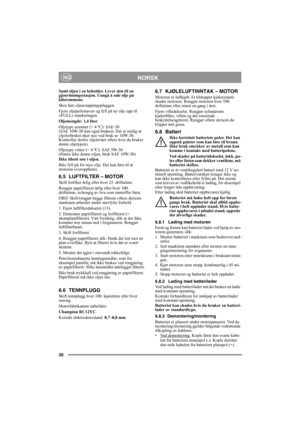 Page 3030
NORSKNO
Saml oljen i en beholder. Lever den til en 
gjenvinningsstasjon. Unngå å søle olje på 
kileremmene.
Skru fast oljeavtappingspluggen. 
Fjern oljepeilestaven og fyll på ny olje opp til 
«FULL»-markeringen.
Oljemengde: 1,4 liter
Oljetype sommer (> 4 ºC): SAE-30
(SAE 10W-30 kan også brukes). Det er mulig at 
oljeforbruket øker noe ved bruk av 10W-30. 
Kontroller derfor oljenivået oftere hvis du bruker 
denne oljetypen).
Oljetype vinter (< 4 ºC): SAE 5W-30 
(finnes ikke denne oljen, bruk SAE...