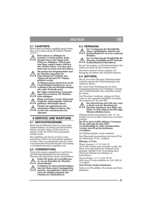 Page 3737
DEUTSCHDE
5.7 FAHRTIPPSBeim Fahren an Hängen sorgfältig darauf achten, 
dass sich im Motor genug Öl befindet (Ölstand 
„FULL“). 
Beim Fahren an Abhängen ist 
besondere Vorsicht geboten. Keine 
abrupten Starts oder Stopps beim 
Fahren an Abhängen. Niemals quer 
zum Hang, sondern immer aufwärts 
oder abwärts fahren. Von oben nach 
unten und von unten nach oben fahren. 
Mit montiertem Originalzubehör darf 
die Maschine ungeachtet der 
Fahrrichtung im Verhältnis zum 
Abhang mit maximal 10° Neigung...