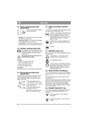 Page 4242
ENGLISHEN
3.3 Clutch-parking brake (6:M)
(Ready HST)
The pedal (6:M) has the follow-
ing three positions:
•Released. The clutch is not activated. The park-
ing brake is not activated.
•Depressed halfway. Forward drive disengaged. 
The parking brake is not activated.
•Pressed down. Forward drive disengaged. The 
parking brake is fully activated but not locked.
•
3.4 Inhibitor, parking brake (6:N)
The inhibitor locks the (6:M) pedal in the 
depressed position. This function is used 
to lock the machine...