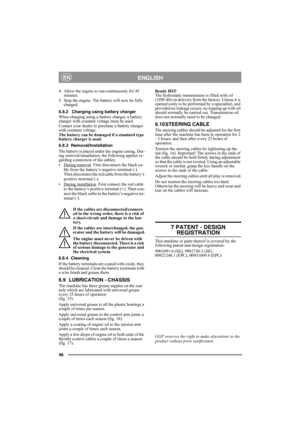 Page 4646
ENGLISHEN
4. Allow the engine to run continuously for 45 
minutes.
5. Stop the engine. The battery will now be fully 
charged.
6.8.2 Charging using battery charger
When charging using a battery charger, a battery 
charger with constant voltage must be used.
Contact your dealer to purchase a battery charger 
with constant voltage.
The battery can be damaged if a standard type 
battery charger is used. 
6.8.3 Removal/Installation
The battery is placed under the engine casing. Dur-
ing...