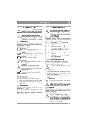 Page 4747
FRANÇAISFR
1 GÉNÉRALITÉS
Ce symbole est un AVERTISSEMENT. 
Risque de blessure ou de dégât matériel 
en cas de non-respect des instructions.
Avant de démarrer la machine, lire 
attentivement les instructions ainsi que 
les consignes contenues dans le fascicule 
« RÈGLES DE SÉCURITÉ » ci-joint.
1.1 SYMBOLES
Les symboles suivants figurent sur la machine. Ils 
attirent votre attention sur les dangers d’utilisation 
et les mesures à respecter.
Explication des symboles :
Attention! 
Lire le mode d’emploi et...