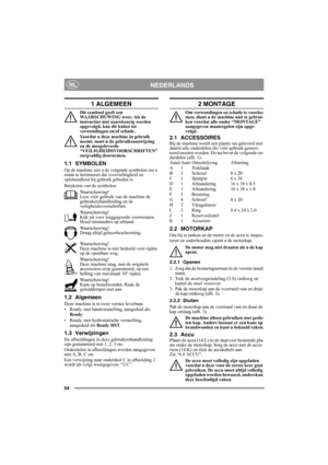 Page 5454
NEDERLANDSNL
1 ALGEMEEN
Dit symbool geeft een 
WAARSCHUWING weer. Als de 
instructies niet nauwkeurig worden 
opgevolgd, kan dit leiden tot 
verwondingen en/of schade.
Voordat u deze machine in gebruik 
neemt, moet u de gebruiksaanwijzing 
en de meegeleverde 
“VEILIGHEIDSVOORSCHRIFTEN” 
zorgvuldig doornemen.
1.1 SYMBOLEN
Op de machine ziet u de volgende symbolen om u 
eraan te herinneren dat voorzichtigheid en 
oplettendheid bij gebruik geboden is.
Betekenis van de symbolen:
Waarschuwing!
Lees vóór...