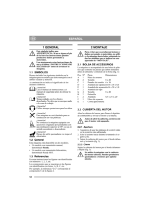 Page 1212
ESPAÑOLES
1 GENERAL
Este símbolo indica una 
ADVERTENCIA. Si no se siguen al pie 
de la letra las instrucciones pueden 
producirse daños personales y 
materiales.
Lea atentamente estas instrucciones de 
uso y el folleto “INSTRUCCIONES DE 
SEGURIDAD” antes de arrancar la 
máquina.
1.1 SÍMBOLOS
Hemos incluido los siguientes símbolos en la 
máquina para recordarle que debe manejarla con el 
debido cuidado y atención.
A continuación se indica el significado de los 
distintos símbolos.
¡Atención!
Lea el...