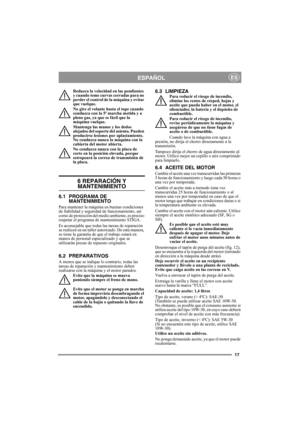 Page 1717
ESPAÑOLES
Reduzca la velocidad en las pendientes 
y cuando tome curvas cerradas para no 
perder el control de la máquina y evitar 
que vuelque.
No gire el volante hasta el tope cuando 
conduzca con la 5ª marcha metida y a 
pleno gas, ya que es fácil que la 
máquina vuelque.
Mantenga las manos y los dedos 
alejados del soporte del asiento. Pueden 
producirse lesiones por aplastamiento. 
No conduzca nunca la máquina con la 
cubierta del motor abierta.
No conduzca nunca con la placa de 
corte en la...