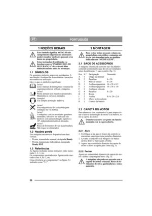 Page 2020
PORTUGUÊSPT
1 NOÇÕES GERAIS
Este símbolo significa AVISO. O não 
cumprimento rigoroso das instruções 
poderá resultar em lesões pessoais e/ou 
danos na propriedade.
Estas instruções de utilização e a 
brochura anexa “INSTRUÇÕES DE 
SEGURANÇA” deverão ser lidas 
minuciosamente antes do arranque.
1.1 SÍMBOLOS
Os seguintes símbolos aparecem na máquina. A 
sua função é lembrar-lhe dos cuidados e atenções 
necessários na utilização.
Isto é o que os símbolos significam:
Av i s o !
Leia o manual de...