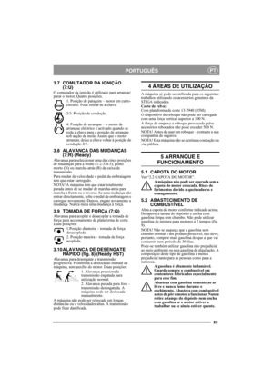 Page 2323
PORTUGUÊSPT
3.7 COMUTADOR DA IGNIÇÃO 
(7:U)
O comutador da ignição é utilizado para arrancar/
parar o motor. Quatro posições.
1. Posição de paragem – motor em curto-
circuito. Pode retirar-se a chave.
2/3. Posição de condução. 
4. Posição de arranque – o motor de 
arranque eléctrico é activado quando se 
roda a chave para a posição de arranque 
sob acção de mola. Assim que o motor 
arrancar, deixe a chave voltar à posição de 
condução 2/3.
3.8 ALAVANCA DAS MUDANÇAS 
(7:R) (Ready)
Alavanca para...