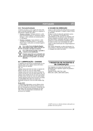 Page 2727
PORTUGUÊSPT
6.8.3 Remoção/Instalação
A bateria encontra-se sob a capota do motor. Du-
rante a remoção/instalação, aplica-se o seguinte re-
lativamente à ligação dos cabos:
• Durante a remoção
. Desligue primeiro o cabo 
preto do terminal negativo (-) da bateria. Depois 
desligue o cabo vermelho do terminal positivo 
(+) da bateria.
• Durante a instalação
. Ligue primeiro o cabo 
vermelho ao terminal positivo (+) da bateria. 
Depois ligue o cabo preto ao terminal negativo 
(-) da bateria.
Se os cabos...