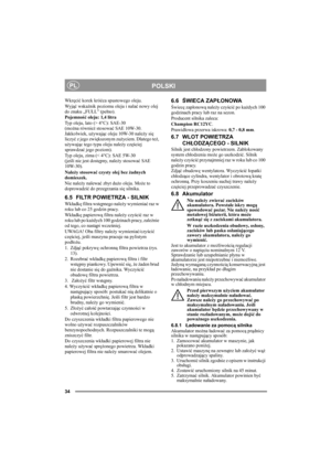 Page 3434
POLSKIPL
Wkręcić korek króćca spustowego oleju. 
Wy jąć wskaźnik poziomu oleju i nalać nowy olej 
do znaku „FULL” (pełno).
Pojemność oleju: 1,4 litra
Typ oleju, lato (> 4°C): SAE-30
(można również stosować SAE 10W-30. 
Jakkolwiek, używając oleju 10W-30 należy się 
liczyć z jego zwiększonym zużyciem. Dlatego też, 
używając tego typu oleju należy częściej 
sprawdzać jego poziom).
Typ oleju, zima (< 4°C): SAE 5W-30 
(jeśli nie jest dostępny, należy stosować SAE 
10W-30).
Należy stosować czysty olej bez...