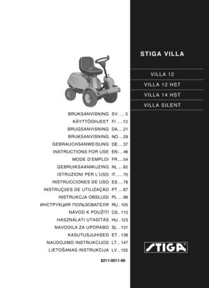 Page 1STIGA VILLA
VILLA 12
VILLA 12 HST
VILLA 14 HST
VILLA SILENT
8211-0011-00
BRUKSANVISNING KÄYTTÖOHJEET
BRUGSANVISNING BRUKSANVISNING
GEBRAUCHSANWEISUNG INSTRUCTIONS FOR USE MODE D’EMPLOI
GEBRUIKSAANWIJZING ISTRUZIONI PER L’USO
INSTRUCCIONES DE USO
INSTRUÇõES DE UTILIZAÇÃO INSTRUKCJA OBS ŁUGI
ИНСТРУКЦИЯ  ПОЛЬЗОВАТЕЛЯ
NÁVOD K POUŽITÍ
HASZNÁLATI UTASÍTÁS
NAVODILA ZA UPORABO
KASUTUSJUHISED
NAUDOJIMO INSTRUKCIJOS LIETOŠANAS INSTRUKCIJA SV .... 5
FI ....13
DA .... 21
NO ... 29
DE .... 37
EN .... 46
FR .... 54
NL...