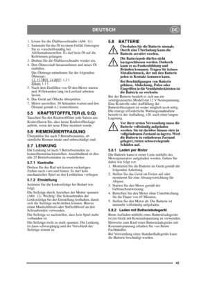 Page 4343
DEUTSCHDE
1. Lösen Sie die Ölablassschraube (Abb. 11).
2. Sammeln Sie das Öl in einem Gefäß. Entsorgen Sie es vorschriftsmäßig bei 
Altölannahmestellen. Es darf kein Öl auf die 
Keilriemen gelangen.
3.  Drehen Sie die Ölablassschraube wieder ein. 
4.  Den Ölmessstab herausnehmen und neues Öl  einfüllen.
Die Ölmenge entnehmen Sie der folgenden:
Ölmenge:
12, 12 HST, 14 HST
: 1,2 l
Silent: 1,1 l
5. Nach dem Einfüllen von Öl den Motor starten  und 30 Sekunden lang im Leerlauf arbeiten 
lassen. 
6. Das...