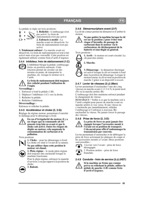 Page 5555
FRANÇAISFR
La pédale se règle sur trois positions:1. Relâchée - Lembrayage nest 
pas activé. Le frein de 
stationnement nest pas activé.
2. Enfoncée à moitié -  La 
marche avant est désactivée. Le 
frein de stationnement nest pas 
activé.
3. Totalement enfoncé -  La marche avant est 
désactivée. Le frein de stationnement est tout à fait 
activé mais nest pas verrouillé. Cette position est 
également utilisée comme frein d’arrêt d’urgence.
2.4.4 Inhibiteur, frein de stationnement (1:C)
Linhibiteur...