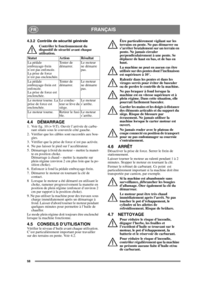 Page 5858
FRANÇAISFR
4.3.2 Contrôle de sécurité générale Contrôler le fonctionnement du 
dispositif de sécurité avant chaque 
utilisation.
4.4 DÉMARRAGE1. Voir fig. 10 (+ 9:T). Ouvrir l’arrivée de carbu-rant située sous le couvercle côté gauche.
2.  Vérifier que les câbles sont raccordés aux bou- gies.
3.  Vérifier que la prise de force n’est pas activée. 
4.  Ne pas laisser le pied sur l’accélérateur. 
5.  Démarrage à froid du moteur – mettre la manet- te en position choke. 
Démarrage à chaud – mettre la...