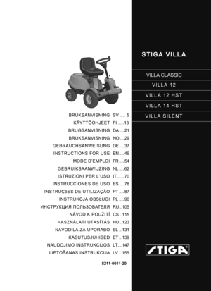 Page 1STIGA VILLA
VILLA CLASSICVILLA 12
VILLA 12 HST
VILLA 14 HST
VILLA SILENT
8211-0011-20
BRUKSANVISNING KÄYTTÖOHJEET
BRUGSANVISNING BRUKSANVISNING
GEBRAUCHSANWEISUNG INSTRUCTIONS FOR USE MODE D’EMPLOI
GEBRUIKSAANWIJZING ISTRUZIONI PER L’USO
INSTRUCCIONES DE USO
INSTRUÇõES DE UTILIZAÇÃO INSTRUKCJA OBS ŁUGI
ИНСТРУКЦИЯ  ПОЛЬЗОВАТЕЛЯ
NÁVOD K POUŽITÍ
HASZNÁLATI UTASÍTÁS
NAVODILA ZA UPORABO
KASUTUSJUHISED
NAUDOJIMO INSTRUKCIJOS LIETOŠANAS INSTRUKCIJA SV .... 5
FI ....13
DA .... 21
NO ... 29
DE .... 37
EN .... 46...