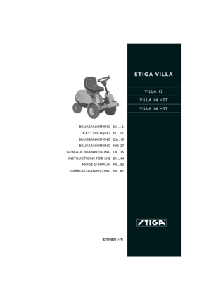 Page 1STIGA VILLA
VILLA 12
VILLA 14 HST
VILLA 16 HST
8211-0011-70
BRUKSANVISNING
KÄYTTÖOHJEET
BRUGSANVISNING
BRUKSANVISNING
GEBRAUCHSANWEISUNG
INSTRUCTIONS FOR USE
MODE D’EMPLOI
GEBRUIKSAANWIJZINGSV .... 5
FI ... 12
DA .. 19
NO . 27
DE ... 35
EN... 44
FR.... 53
NL... 61 
