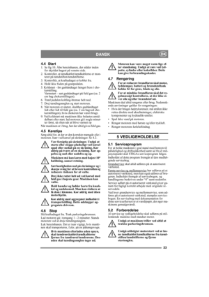 Page 923
DANSKDK
4.4 Start1.  Se fig 10. Åbn benzinhanen, der sidder inden 
for skjoldet bagest på venstre side.
2. Kontroller, at tændkablet/tændkablerne er mon-
teret på tændstiften/tændstifterne.
3.  Kontrollér, at kraftudtaget er koblet fra. 
4.  Hold ikke foden på gearpedalen. 
5. Koldstart - før gashåndtaget længst frem i cho-
kerstilling. 
Varmstart – sæt gashåndtaget på fuld gas (ca. 2 
cm bag chokerstillingen).
6.  Træd pedalen kobling-bremse helt ned.
7.  Drej tændingsnøglen og start motoren.
8.  Når...
