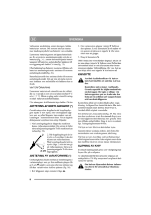 Page 128
SVENSKASE
Vid normal användning, under säsongen, laddas 
batteriet av motorn. Om motorn inte kan startas 
med tändningsnyckeln kan batteriet vara urladdat.
Demontera batteriet genom att öppna batteriluck-
an, dra ur motorns anslutningskontakt och dra ut 
batteriet (fig. 24). Anslut den medföljande batteri-
laddaren till batteriet, anslut därefter laddaren till 
ett vägguttag och ladda i 24 tim (fig. 25).
Efter laddning kan batteriet monteras tillbaka och 
batteriets anslutningskontakt anslutas till...