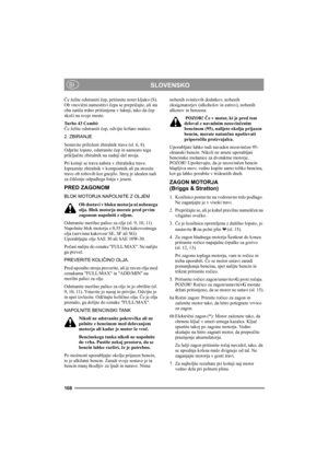 Page 112108
SLOVENSKOSI
Če želite odstraniti čep, pritisnite noter kljuko (S). 
Ob vnovični namestitvi čepa se prepričajte, ali sta 
oba zatiča trdno pritisnjena v luknji, tako da čep 
skoči na svoje mesto.
Turbo 43 Combi:
Če želite odstraniti čep, odvijte krilato matico.
2. ZBIRANJE
Sestavite priloženi zbiralnik trave (sl. 6, 8). 
Odprite loputo, odstranite čep in namesto tega 
priključite zbiralnik na zadnji del stroja.
Pri košnji se trava nabira v zbiralniku trave. 
Izpraznite zbiralnik v kompostnik ali pa...