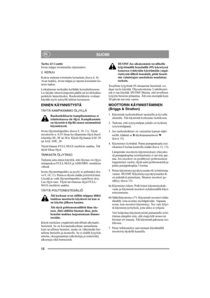 Page 1612
SUOMIFI
Turbo 43 Combi:
Irrota tulppa irrottamalla siipimutteri.
2. KERUU
Kokoa mukana toimitettu keruulaite (kuva 6, 8). 
Avaa luukku, irrota tulppa ja ripusta keruulaite ko-
neen taakse.
Leikattaessa ruohojäte kerätään keruulaitteeseen. 
Levitä jäte sitten kompostin päälle tai levitä kukka-
penkkiin lannoitteeksi. Ruohonleikkuria voidaan 
käyttää myös syksyllä lehtien keruuseen.
ENNEN KÄYNNISTYSTÄ
TÄYTÄ KAMPIKAMMIO ÖLJYLLÄ
Ruohonleikkurin kampikammiossa ei 
toimitettaessa ole öljyä. Kampikammio 
on...