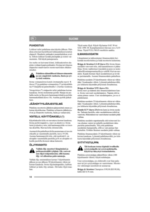 Page 1814
SUOMIFI
PUHDISTUS
Leikkuri tulisi puhdistaa aina käytön jälkeen. Puh-
dista erityisen huolellisesti leikkuulaitteen kotelon 
alapuoli. Huuhtele puhtaaksi puutarhaletkun avul-
la. Silloin leikkuri kestää pitempään ja toimii var-
memmin. Älä käytä painepesuria.
Jos ruoho on kuivunut kiinni, leikkuukotelon ala-
pinta voidaan kaapia puhtaaksi. Korjaa tarvittaessa 
alapuolen maalivauriot ruostevaurioiden ehkäise-
miseksi.
Puhdista säännöllisesti äänenvaimennin 
ja sen ympäristö ruohosta, liasta ja syt-...