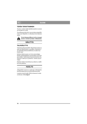 Page 2016
SUOMIFI
TERÄN TEROITTAMINEN
Teroitus voidaan tehdä märkähionnalla kovasimen 
tai hiomakiven avulla.
Turvallisuussyistä teriä ei saa teroittaa smirgelillä. 
Liian suuri lämpötila voi aiheuttaa terien haurastu-
misen.
Terien hionnan jälkeen terät on tasapai-
notettava tärinävaurioiden välttämiseksi.
SÄILYTYS
TA LV I S Ä I LY T Y S
Tyhjennä polttonestesäiliö. Käynnistä moottori ja 
anna sen käydä kunnes se pysähtyy: Bensiiniä ei 
saa säilyttää polttonestesäiliössä yli yhden kuu-
kauden ajan.
Kallista...