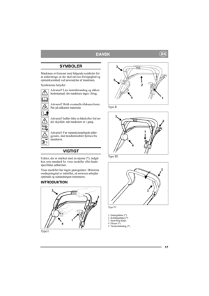 Page 2117
DANSKDK
SYMBOLER
Maskinen er forsynet med følgende symboler for 
at understrege, at der skal udvises forsigtighed og 
opmærksomhed ved anvendelse af maskinen. 
Symbolerne betyder:
Advarsel! Læs instruktionsbog og sikker-
hedsmanual, før maskinen tages i brug.
Advarsel! Hold eventuelle tilskuere borte. 
Pas på udkastet materiale.
Advarsel! Indfør ikke en hånd eller fod un-
der skjoldet, når maskinen er i gang.
Advarsel! Før reparationsarbejde påbe-
gyndes, skal tændrørskablet fjernes fra 
tændrøret....