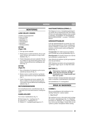 Page 2925
NORSKNO
MONTERING
LØSE DELER I ESKEN
2 holdere til gressoppsamler 
4 skruer til holder 
1 startnøkkel (*) 
1 batterilader (*) 
1 sekskantnøkkel 
1 pipenøkkel 
+ instruksjonsbøker
STYRE
(Type I–III)
1. Fell opp styrets underdel.
2. Monter styrets overdel med skruer, skiver og lå-
seratt. På høyre side monteres en ring til start-
håndtaket (fig. 1).
3. Trekk til låserattene på styrets underdel. Når dis-
se er trukket til, kan styrets høyde justeres ved å 
trekke til skruene B med den medfølgende nøk-...