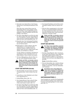 Page 3834
DEUTSCHDE
4. Beim Start eines kalten Motors: Den Pumpen-
balg (Primer) 6-mal kräftig durchdrücken (Abb. 
12, 13).
Beim Start eines warmen Motors muss der 
Pumpenbalg (Primer) nicht gedrückt werden. 
Wenn der Motor wegen Kraftstoffmangel aus-
gegangen ist, Benzin nachfüllen und den Pum-
penbalg 3-mal drücken. 
5. Den Start-/Stopp-Bügel G zum Holm hin drük-
ken. Bitte beachten! Der Start-/Stopp-Bügel G 
muss zum Holm hin gedrückt gehalten werden, 
damit der Motor nicht stehenbleibt (Abb. 15).
6a...