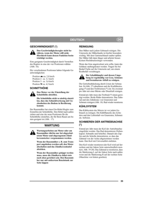 Page 3935
DEUTSCHDE
GESCHWINDIGKEIT (*)
Den Geschwindigkeitsregler nicht be-
rühren, wenn der Motor still steht.  
Hierdurch kann dessen Funktion beein-
trächtigt werden.
Eine geeignete Geschwindigkeit durch Verstellen 
des Reglers in eine der vier Positionen wählen 
(Abb. 16).
Die verschiedenen Positionen haben folgende Ge-
schwindigkeiten:
Position  :ca. 2,8 km/h
Position 2:  ca. 3,1 km/h
Position 3:  ca. 3,6 km/h
Position : ca. 4,5 km/h
SCHNITTHÖHE
Den Motor vor der Einstellung der 
Schnitthöhe abstellen....