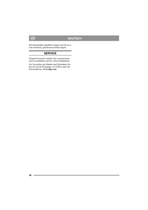 Page 4238
DEUTSCHDE
Den Rasenmäher gründlich reinigen und ihn in ei-
nem trockenen, geschlossenen Raum lagern.
SERVICE
Original-Ersatzteile erhalten Sie in autorisierten 
Servicewerkstätten und bei vielen Fachhändlern.
Ein Verzeichnis der Händler und Werkstätten fin-
den Sie auf der Homepage von STIGA unter der 
Internetadresse: www.stiga.com. 