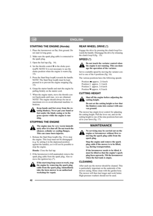 Page 4642
ENGLISHGB
STARTING THE ENGINE (Honda)
1. Place the lawnmower on flat, firm ground. Do 
not start in long grass.
2. Make sure the spark plug cable is connected to 
the spark plug.
3. Open the fuel tap (fig.  14).
4. Set the throttle control B in the choke posi-
tion . NOTE! It is not necessary to use the 
choke position when the engine is warm (fig.  
15).
5. Press the Start/Stop loopG towards the handle. 
NOTE! The Start/Stop loopG must be kept 
pressed in to prevent the engine stopping (fig.  
15)....