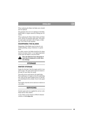 Page 4945
ENGLISHGB
When replacing the blade, the blade screw should 
also be replaced.
The guarantee does not cover damage to the blade, 
blade holder or engine caused by running into ob-
stacles.
When replacing the blade, blade holder and blade 
screw, always use genuine spare parts. Non-genu-
ine spare parts can entail a risk of injury or dam-
age, even if they fit the machine.
SHARPENING THE BLADES
Sharpening of the blades must be done by wet 
method grinding, using a whetstone or a grind-
stone.
For safety...
