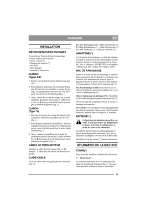 Page 5147
FRANÇAISFR
INSTALLATION
PIÈCES DÉTACHÉES FOURNIES
2 consoles de fixation du bac de ramassage
4 vis de fixation des consoles
1 clé de contact (*) 
1 chargeur de batterie (*) 
1 clé Allen 
1 clé à douilles
+ manuels d’instruction
GUIDON
(Types I-III)
1. Replier vers le haut la partie inférieure du gui-
don.
2. Fixer la partie supérieure des montants du gui-
don à l’aide des vis, rondelles et écrous de ser-
rage. Un emplacement est prévu du côté droit 
pour fixer le levier du démarreur (fig. 1).
3....
